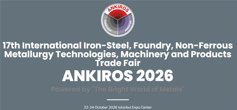 土耳其铸造、钢铁铸造及机械产品展览会 Turkcast & ANKIROS